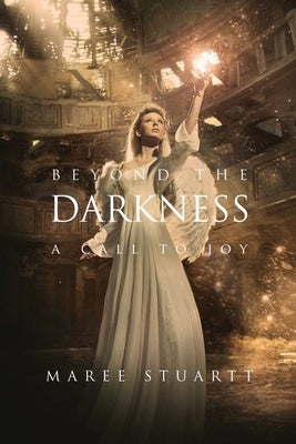 Beyond the Darkness: A Call to joy by Stuartt, Maree