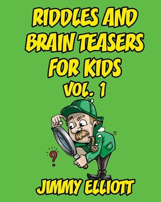 Riddles and Brain Teasers for Kids: The Try Not to Laugh Challenge - Family Friendly Question Book, Over 1000 riddles - Vol. 1 by Elliott, Jimmy