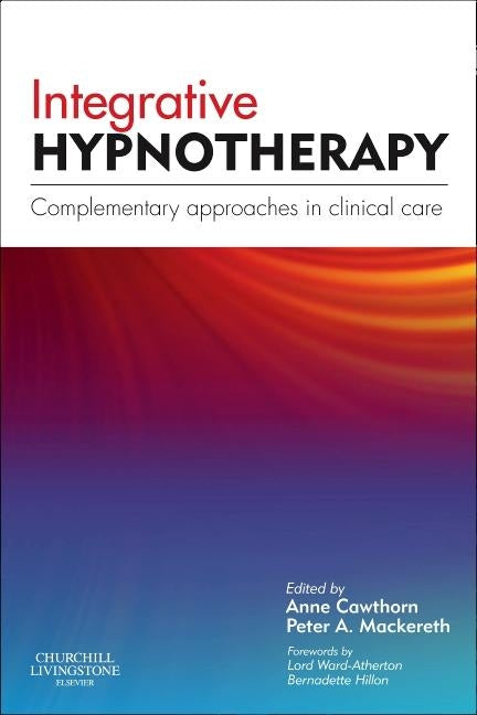 Integrative Hypnotherapy: Complementary Approaches in Clinical Care by Cawthorn, Anne