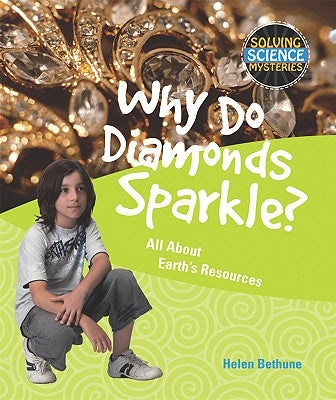 Why Do Diamonds Sparkle?: All about Earth's Resources by Bethune, Helen
