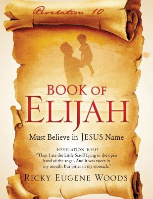 Book of Elijah by Woods, Ricky Eugene