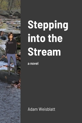 Stepping into the Stream by Weisblatt, Adam