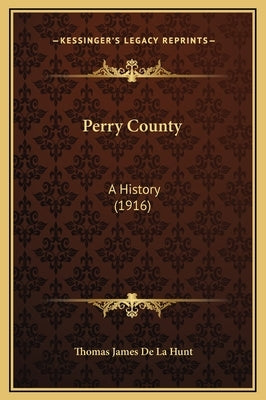 Perry County: A History (1916) by De La Hunt, Thomas James