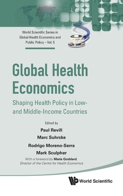 Global Health Economics: Shaping Health Policy in Low- And Middle-Income Countries by Revill, Paul