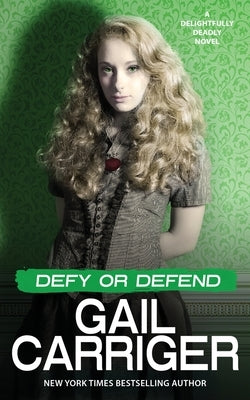 Defy or Defend: A Delightfully Deadly Novel by Carriger, Gail