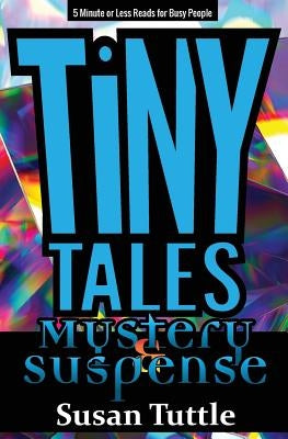 Tiny Tales: Mystery/Suspense: 5-Minute or Less Reads for Busy People by Tuttle, Susan