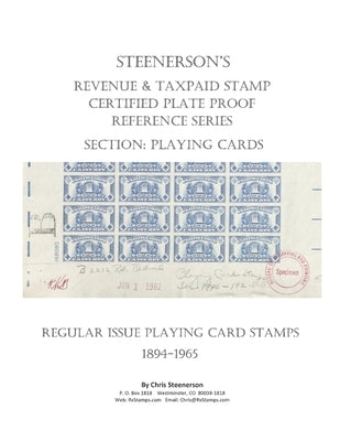 Steenerson's Revenue & Taxpaid Stamp Certified Plate Proof Reference Series - Regular Issue Playing Card Stamps, 1894-1965 by Steenerson, Chris