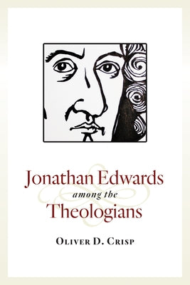 Jonathan Edwards among the Theologians by Crisp, Oliver D.