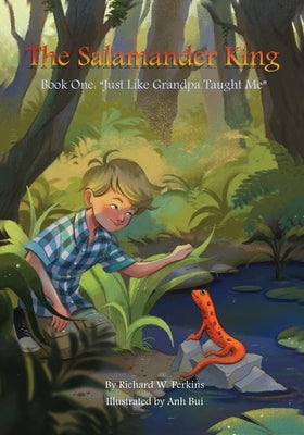 The Salamander King, Book One: "Just Like Grandpa Taught Me" by Perkins, Richard W.