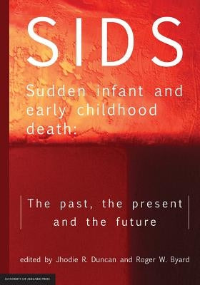 SIDS Sudden infant and early childhood death: The past, the present and the future by Duncan, Jhodie R.