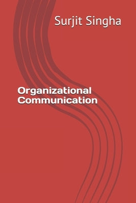 Organizational Communication by Singha, Surjit