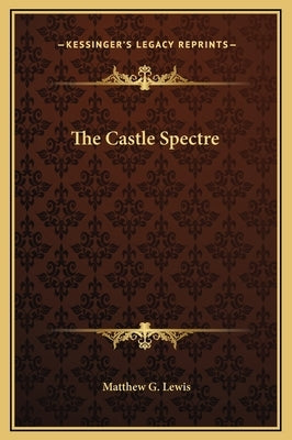 The Castle Spectre by Lewis, Matthew G.