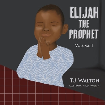 Elijah The Prophet: Volume 1 by Walton, Tj