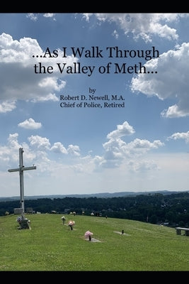 ...As I Walk Through the Valley of Meth... by Newell, Robert D.