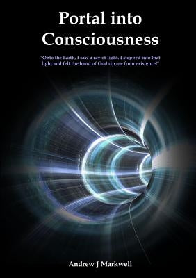 Portal into Consciousness by Markwell, Andrew J.