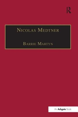 Nicolas Medtner: His Life and Music by Martyn, Barrie