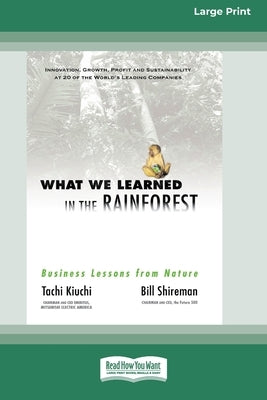 What We Learned in the Rainforest: Business Lessons from Nature (16pt Large Print Edition) by Kiuchi, Tachi