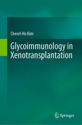 Glycoimmunology in Xenotransplantation by Kim, Cheorl-Ho