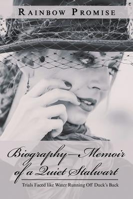 Biography-Memoir of a Quiet Stalwart: Trials Faced Like Water Running off Duck'S Back by Promise, Rainbow
