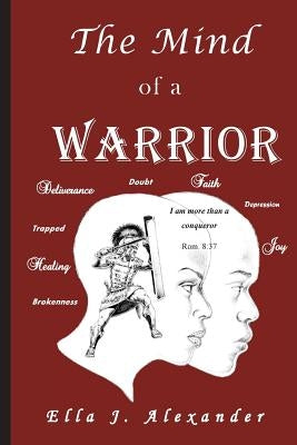 The Mind of a WARRIOR by Alexander, Ella J.