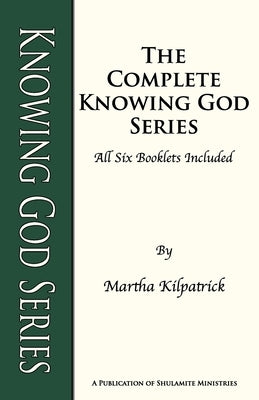Knowing God Series: The complete Knowing God Series of all 6 booklets by Kilpatrick, Martha