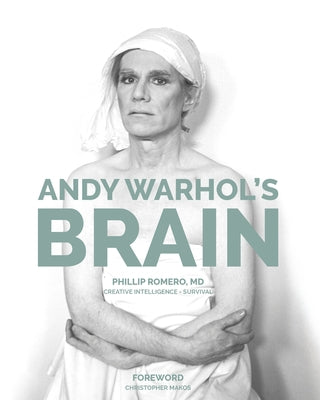 Andy Warhol's Brain: Creative Intelligence for Survival by Romero, Phillip