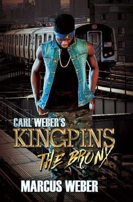 Carl Weber's Kingpins: The Bronx by Weber, Marcus