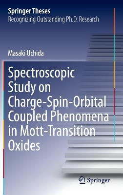 Spectroscopic Study on Charge-Spin-Orbital Coupled Phenomena in Mott-Transition Oxides by Uchida, Masaki