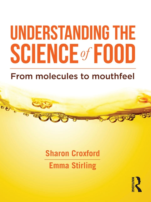 Understanding the Science of Food: From Molecules to Mouthfeel by Croxford, Sharon