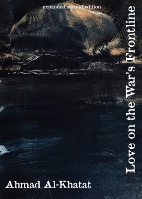 Love on the War's Frontline: expanded second edition by Al-Khatat, Ahmad