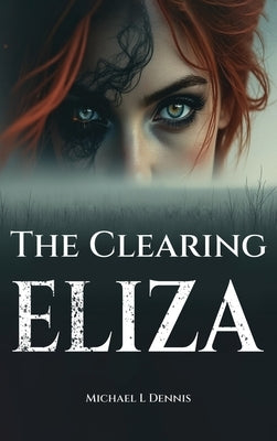 The Clearing Eliza by Dennis, Michael L.