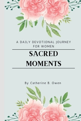 Sacred Moments: A Daily Devotional Journey for Women by Owen, Catherine B.