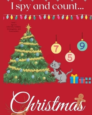 I spy and count... Christmas: Level 1 Age 2-6 Little Kids, Toddlers, Kindergarten, and Preschoolers by The Cat, Annie