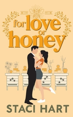 For Love Or Honey: An Enemies to Lovers, Small Town Romantic Comedy by Hart, Staci