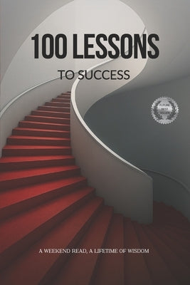 100 Lessons to Success: A Weekend Read, A Lifetime of Wisdom. by Huysamen, Daniel