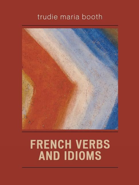 French Verbs and Idioms by Booth, Trudie Maria