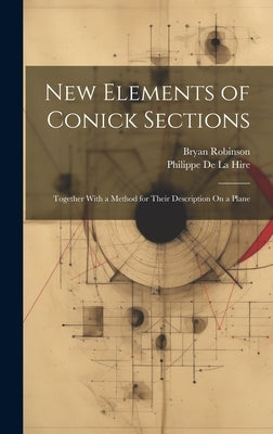 New Elements of Conick Sections: Together With a Method for Their Description On a Plane by de la Hire, Philippe