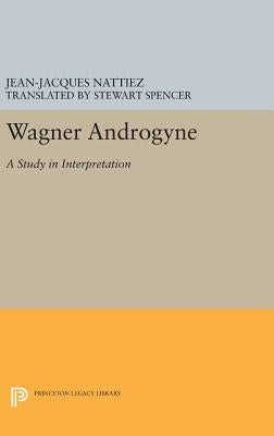 Wagner Androgyne by Nattiez, Jean-Jacques