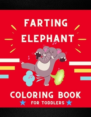 Farting elephant coloring book for toddlers: Funny & cute collection of hilarious elephant: Coloring book for kids, toddlers, boys & girls: Fun kid co by Jefferson, Ralph