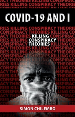 Covid-19 and I: Killing Conspiracy Theories by Chilembo, Simon