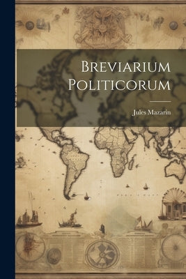 Breviarium Politicorum by Mazarin, Jules