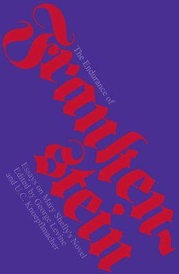 The Endurance of Frankenstein: Essays on Mary Shelley's Novel by Levine, George