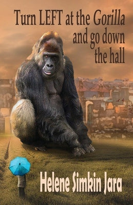 Turn Left at the Gorilla and go Down the Hall by Simkin Jara, Helene