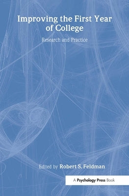 Improving the First Year of College: Research and Practice by Feldman, Robert S.