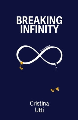 Breaking Infinity: A Memoir by Utti, Cristina