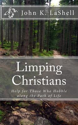 Limping Christians: Help for Those Who Hobble along the Path of Life by Lashell, John K.