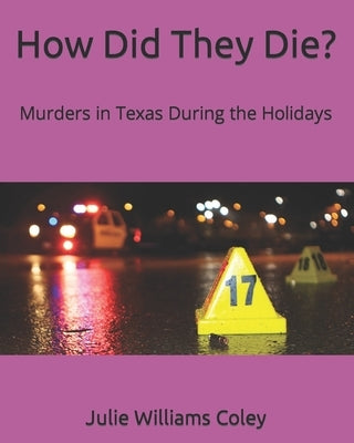 How Did They Die?: Murders in Texas During the Holidays by Coley, Julie Williams