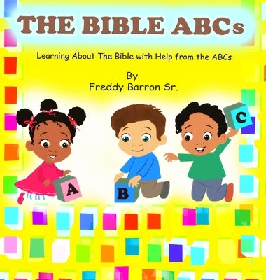 The Bible ABC's: Learning About The Bible with Help from the ABC's by Barron, Freddy