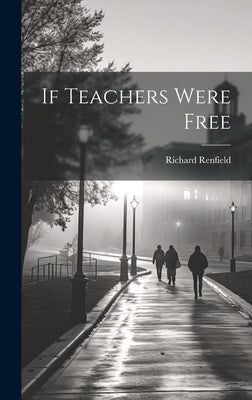 If Teachers Were Free by Richard, Renfield