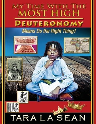 My Time With The Most High: Deuteronomy Means Do the Right Thing! by La Sean, Tara